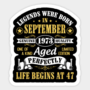 Legends Were Born In September 1973 Genuine Quality Aged Perfectly Life Begins At 47 Years Old Sticker